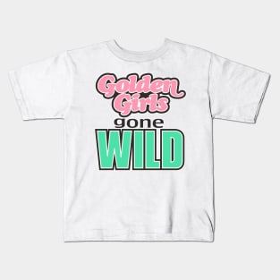 GOLDEN GIRLS GONE WILD Kids T-Shirt